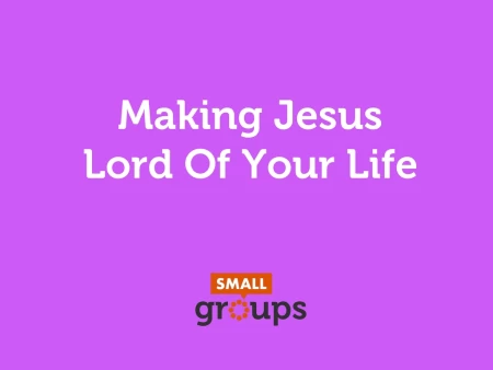 Making Jesus Lord of Your Life