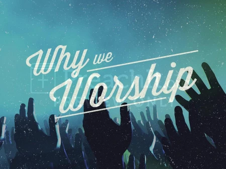Why We Worship God Here