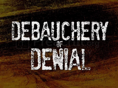 The Debauchery of Denial