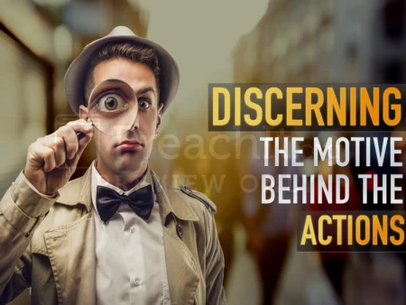 Discerning The Motive Behind The Actions