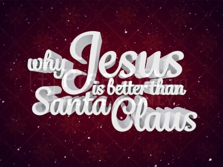 Why Jesus is better than Santa Claus