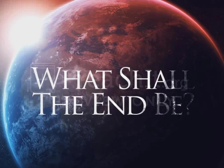 What Shall The End Be?