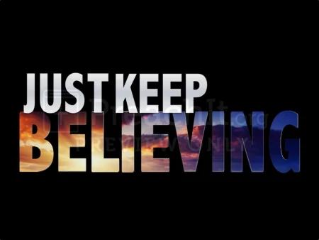 Just Keep Believing