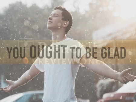 You Ought To Be Glad