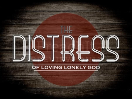 The Distress of Loving Lonely God