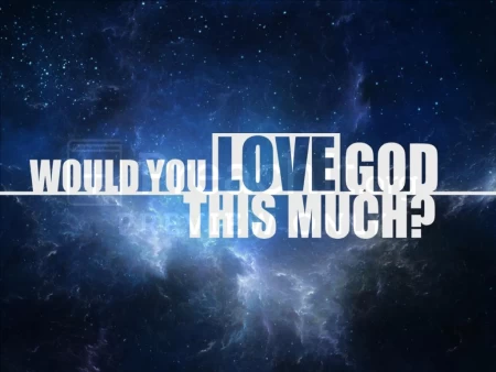 Would You Love God This Much?