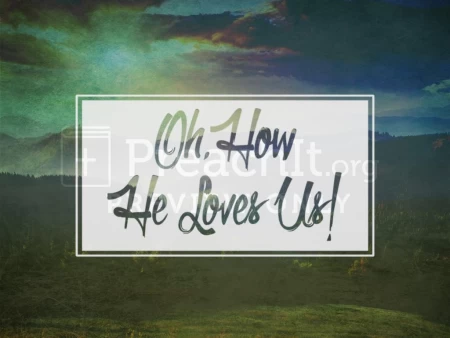 Oh, How He Loves us