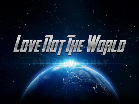 Love Not The World