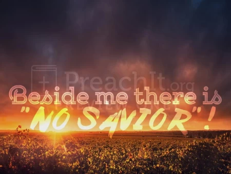 Beside Me there is “No Savior”!
