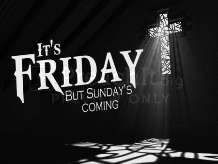 It’s Friday, But Sundays Coming