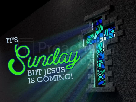 It’s Sunday, But Jesus is Coming!