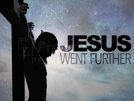 Jesus Went Further