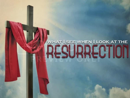 What I See When I Look At The Resurrection