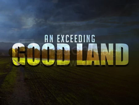 An Exceeding Good Land