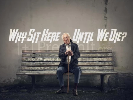 Why Sit Here Until We Die?