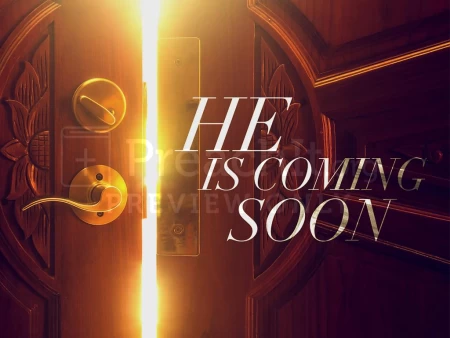 He Is Coming Soon
