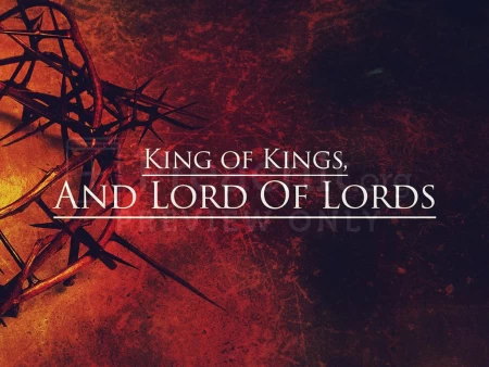 King of Kings, and Lord of Lords