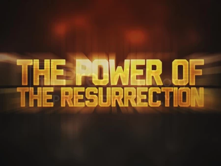 The Power of the Resurrection