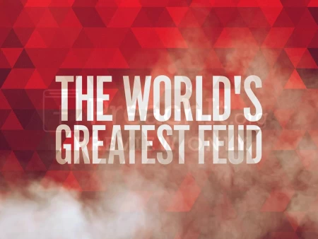The World’s Greatest Feud