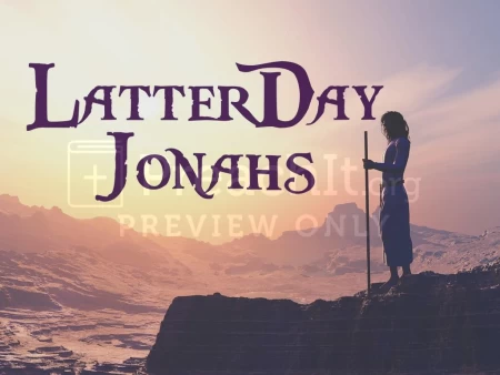 Latter-Day Jonah’s