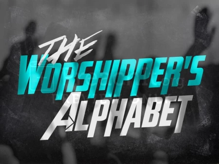The Worshipper’s Alphabet