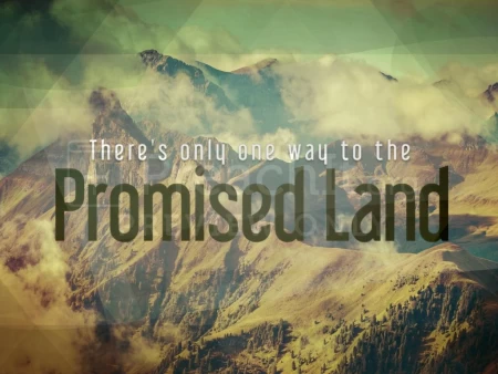 There’s Only One Way to the Promised Land