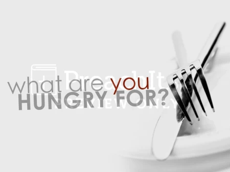 What Are You Hungry For?