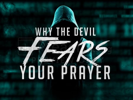 Why The Devil Fears Your Prayer