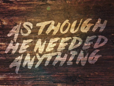 As Though He Needed Anything