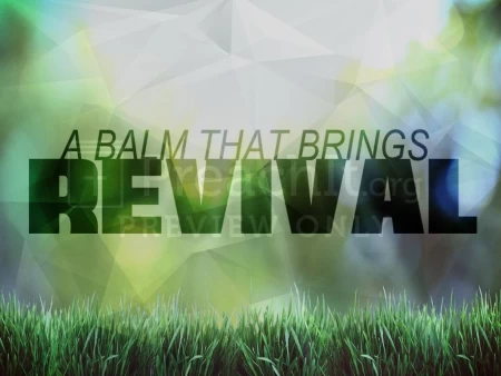 A Balm That Brings Revival