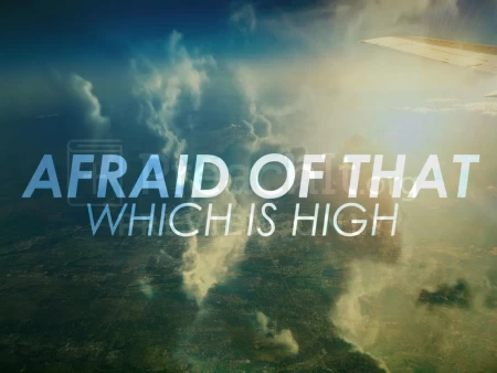 Afraid Of That Which Is High