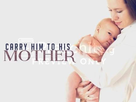 Carry Him To His Mother