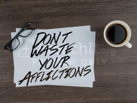 Don’t Waste Your Afflictions
