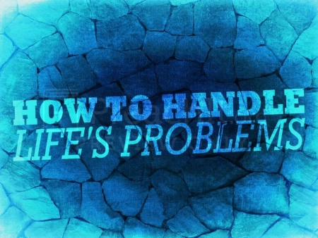 How to Handle Life’s Problems – Handout