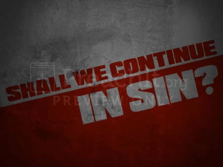 Shall We Continue In Sin?