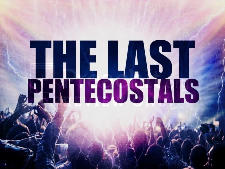 The Last Pentecostals