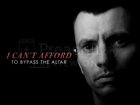 I Can’t Afford To Bypass The Altar