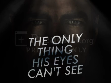 The Only Thing His Eyes Can’t See