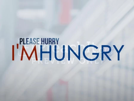 Please Hurry – I’m Hungry
