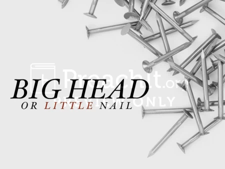 Big Head or Little Nail?