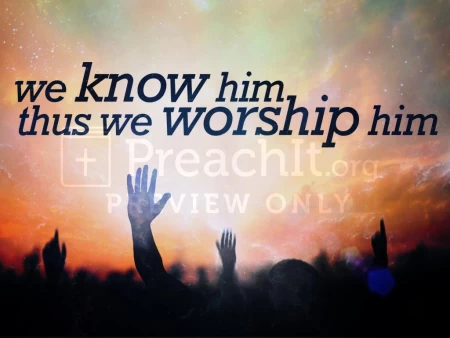 We Know Him Thus We Worship Him