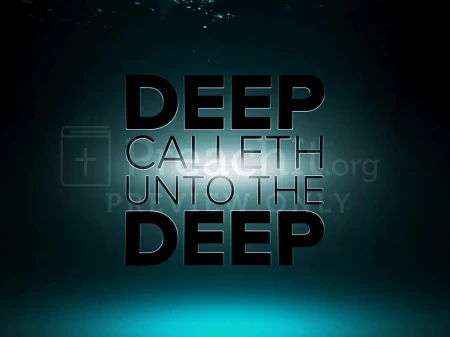 Deep Calleth Unto The Deep