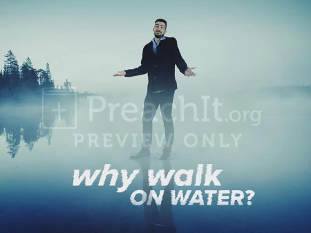Why Walk On Water?