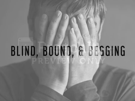 Blind, Bound & Begging