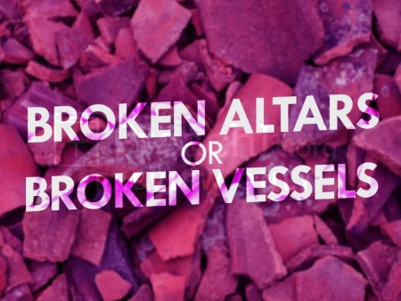 Broken Altars or Broken Vessels