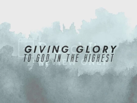 Giving Glory to God in the Highest