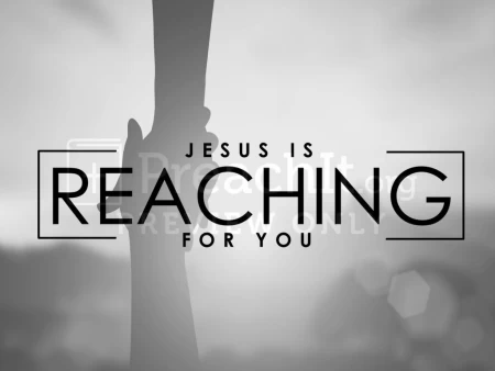 Jesus is Reaching for You