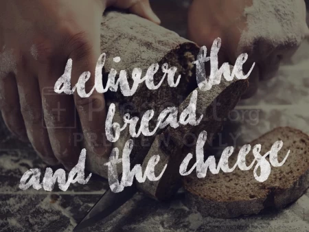 Deliver the Bread And The Cheese