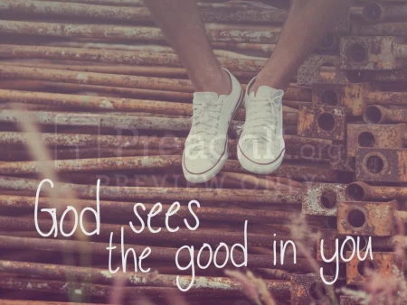 God Sees the Good in You