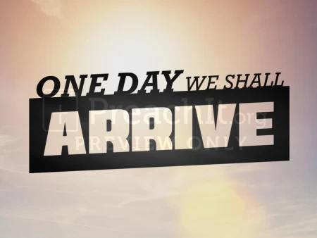 One Day We Shall Arrive